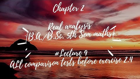 Real analysis|# lect 9|chapter 2|Comparison tests before Exercise 2.4| Abel