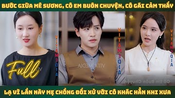 Cô Em Buôn Chuyện Các Chuyên Gia Bước Giữa Mê Sương Cô gái cảm thấy lạ vì lần này mẹ chồng đối xử