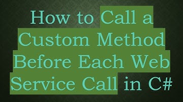 How to Call a Custom Method Before Each Web Service Call in C#