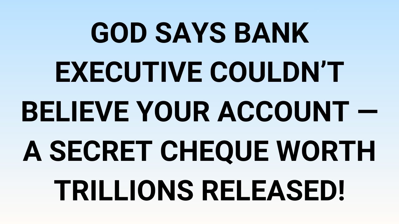 🧾GOD SAYS  BANK EXECUTIVE COULDN’T BELIEVE YOUR ACCOUNT — A SECRET CHEQUE WORTH TRILLIONS RELEASED!