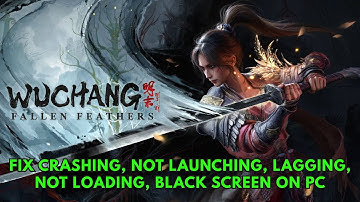 Fix WUCHANG: Fallen Feathers Crashing, Crash to Desktop, Not Launching, Lagging, Not Loading on PC