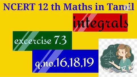 Integrals class 12|Ncert in Tamil|Excercise7.3|q.no 16,18,19|substitution method