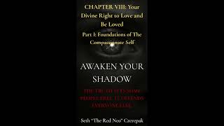 Chapter 8: Part 1 Foundations of the Compassionate Self (Awaken Your Shadow)
