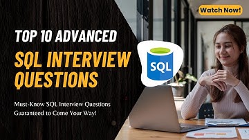 Top 10 Advanced SQL Interview Questions | Frequently Asked Questions | Explained in Detail