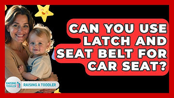 Can You Use Latch And Seat Belt For Car Seat? - Raising A Toddler