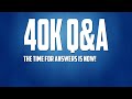40K Q&amp;A Answering your Questions!