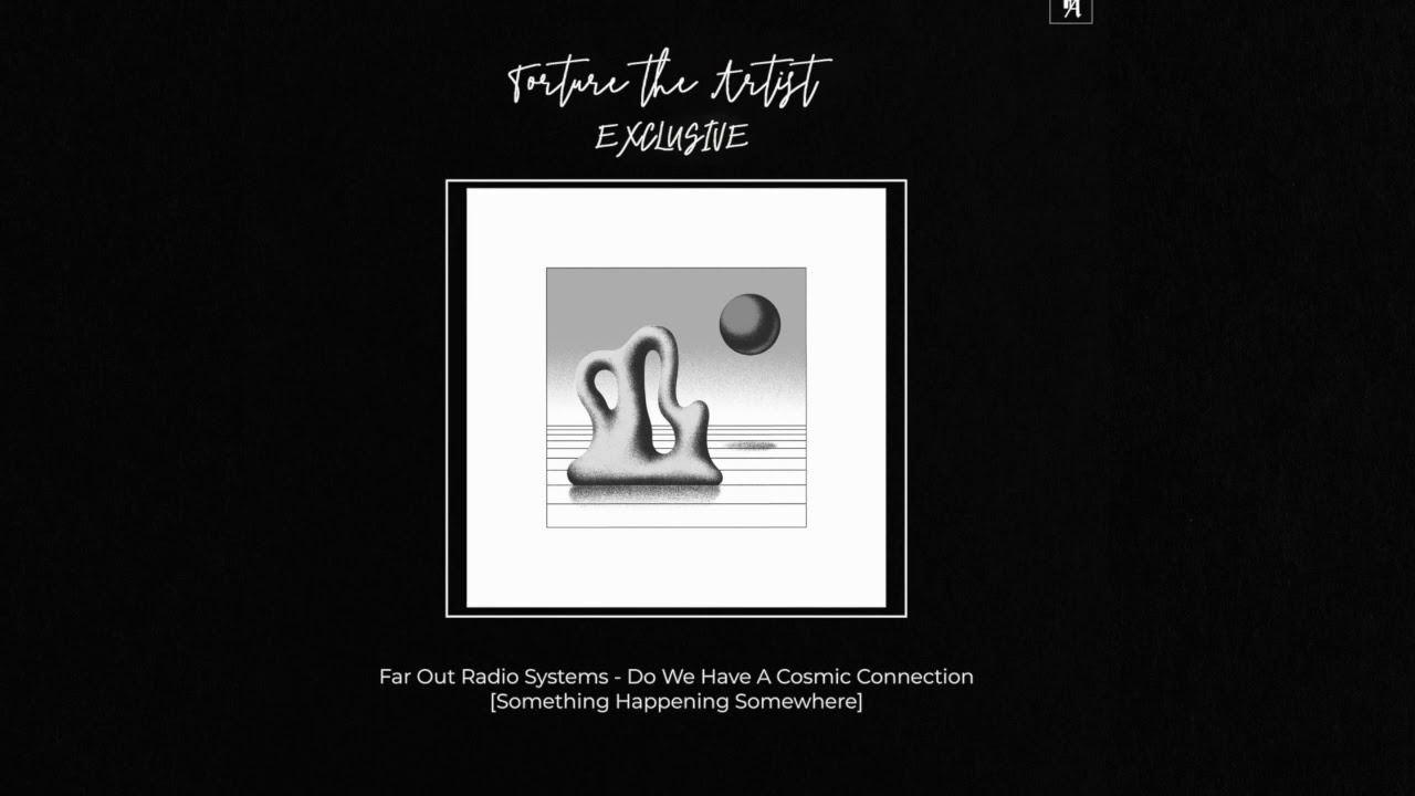 Far Out Radio Systems - Do We Have A Cosmic Connection [Something Happening Somewhere]