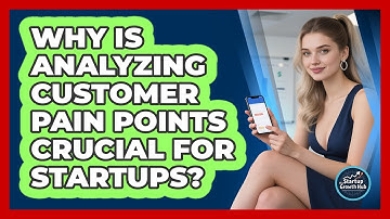 Why Is Analyzing Customer Pain Points Crucial For Startups?