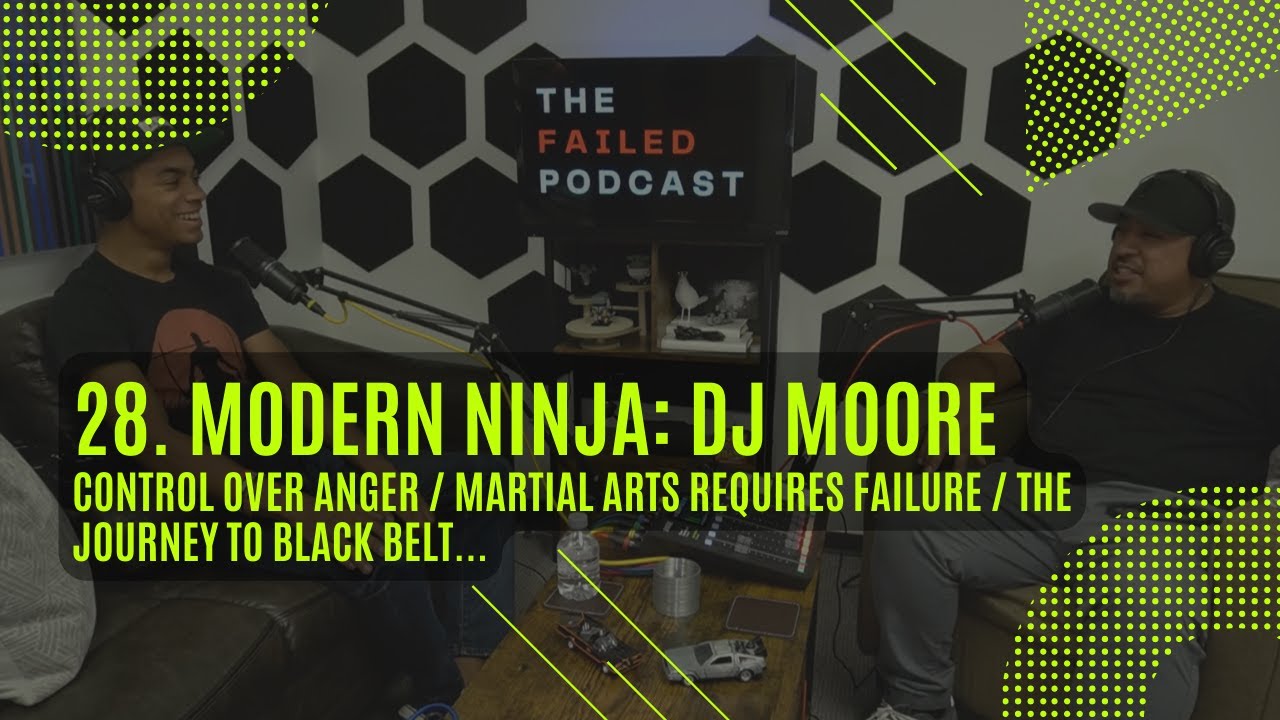 28. Modern Ninja DJ Moore /Control over Anger Martial Arts requires Failure/The Journey to