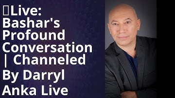 Bashar Channeling 2024 -  LIVE: Darryl Anka Channels Bashar in a Profound Conversation
