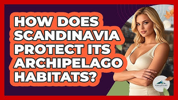 How Does Scandinavia Protect Its Archipelago Habitats? - Unmapping Scandinavia