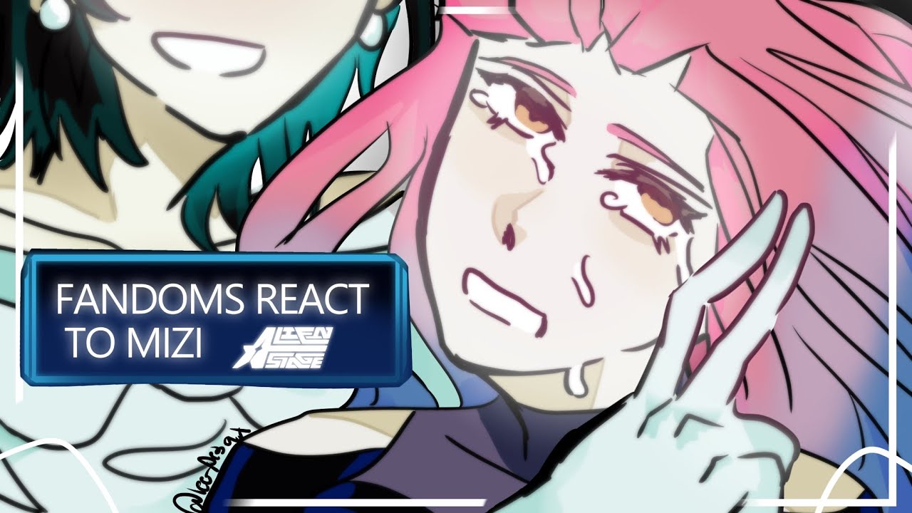 FANDOMS REACT TO MIZI | FIFTH PART | ALIEN STAGE, BSD, GI, DANGANRONPA, CRK, ALNST, DREAM BBQ, KNH