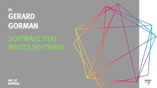 Software that writes software - Dr Gerard Gorman - HPC at Imperial (Imperial College London)