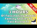 3 HOURS of Fascinating Reddit Family Stories To Fall Asleep To | Best Reddit Compilation - NO ADS