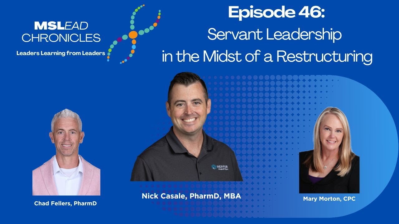 Episode 46 Servant Leadership in the Midst of a Restructuring with Nick Casale,  PharmD, MBA