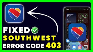 Southwest App Error 403: How to Fix Southwest App Error 403