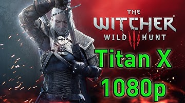 Witcher 3: Wild Hunt - 1080p test GTX Titan X [True FPS Benchmark]+4770K