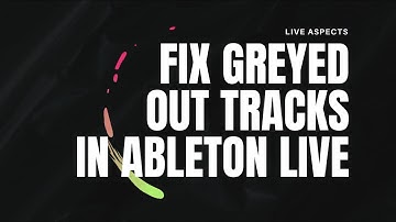 How To Fix Greyed Out Tracks In Ableton Live | Step-By-Step Tutorial
