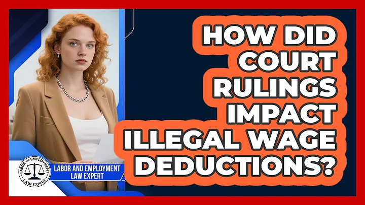 How Did Court Rulings Impact Illegal Wage Deductions? - Labor and Employment Law Expert