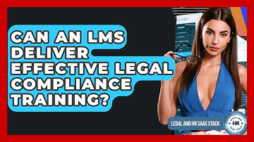 Can An LMS Deliver Effective Legal Compliance Training? - Legal And HR SaaS Stack