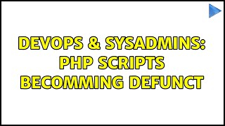 Famous DevOps & SysAdmins: php scripts becomming defunct Wealth