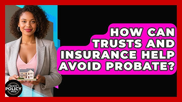 How Can Trusts And Insurance Help Avoid Probate? - Black Policy Pros