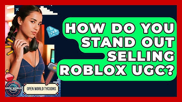 How Do You Stand Out Selling Roblox UGC? - Open World Tycoons