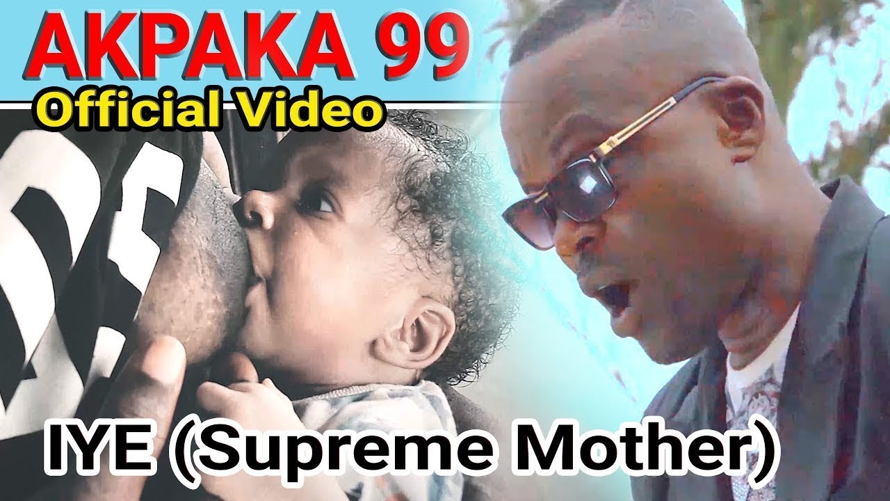 Download Akpaka 99 Latest official video Iye, Supreme Mother