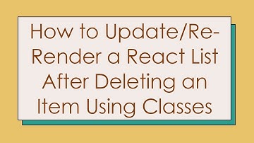 How to Update/Re-Render a React List After Deleting an Item Using Classes