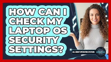 How Can I Check My Laptop OS Security Settings?
