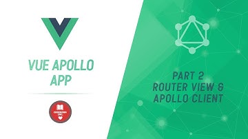 Vue Apollo App | Part 2 | Configuration | Vue-Apollo Context and Router View and Routes Splitting