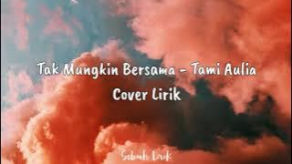 Tak Mungkin Bersama - Judika Lirik | Cover by Tami Aulia