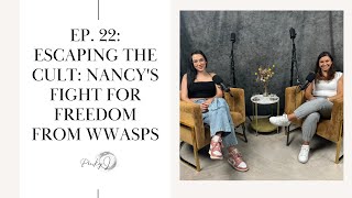 EP. 22: Escaping the Cult: Nancy's Fight for Freedom from WWASPS