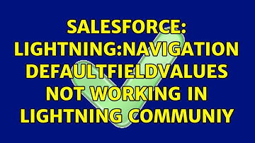 Salesforce: lightning:navigation defaultFieldValues not working in lightning communiy