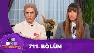 Zuhal Topalla Yemekteyiz 711. Bölüm