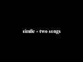 Simile Two Songs 