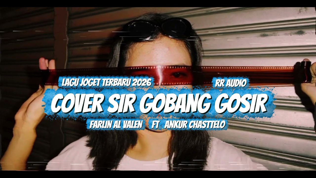 LAGU COVER TERBARU 2026!!🔥 SIR GOBANG GOSIR FARLIN AL VALEN FT ANKUR CHASTTELO 