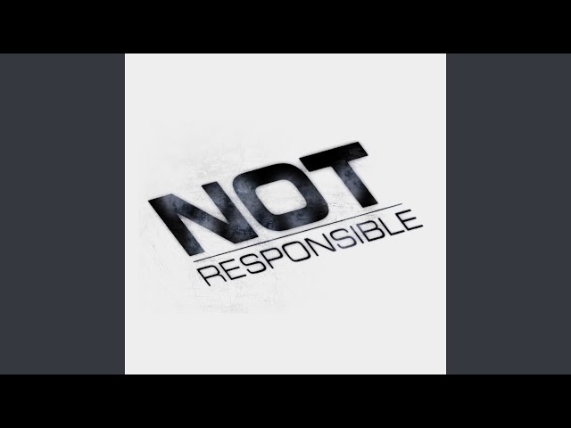 Not Responsible (Slowed)