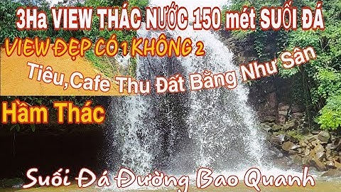 Nhà + 3Hecta Có THÁC NƯỚC TUYỆT ĐẸP Kèm Suối Đá 150m điện nước đường suối đá,View thác(Đã Bán)