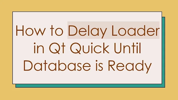 How to Delay Loader in Qt Quick Until Database is Ready