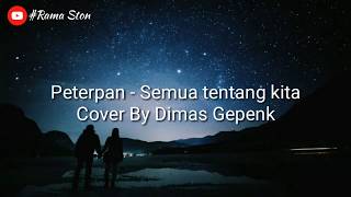 Download lagu Peterpan - Semua Tentang Kita (Cover by Dimas Gepenk