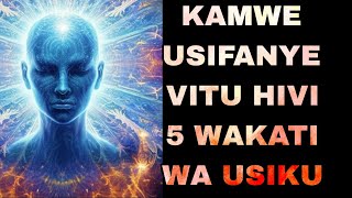 VITU 5 AMBAVYO HUTAKIWI KUVIFANYA WAKATI WA USIKU Maana UTATOKEWA NA MIUJIZA HII..