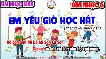 EM YÊU GIỜ HỌC HÁT - NHẠC MẪU | ÂM NHẠC 6