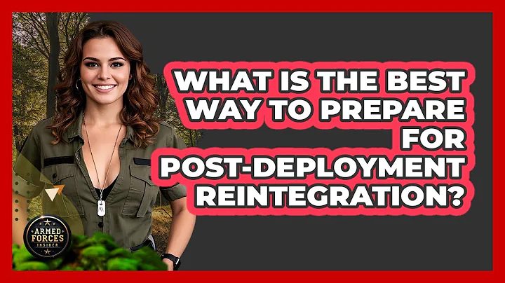 What Is The Best Way To Prepare For Post-deployment Reintegration? - Armed Forces Insider
