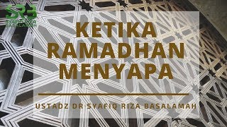 Ketika Ramadhan Menyapa - Ustadz Dr. Syafiq Riza Basalamah, M.A.