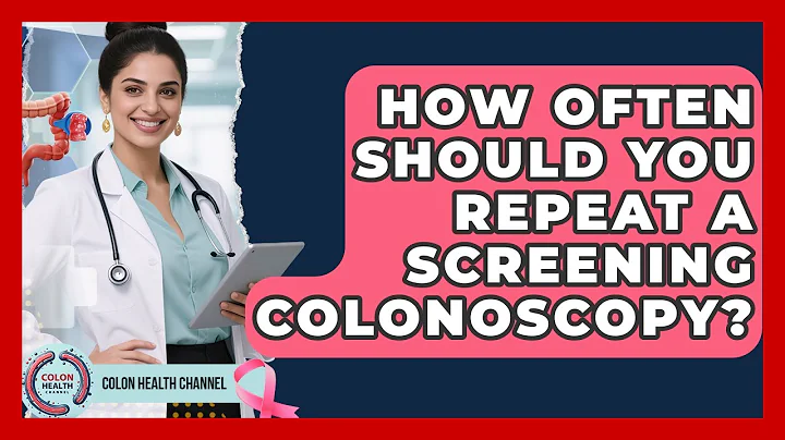 How Often Should You Repeat a Screening Colonoscopy? | Colon Health Channel