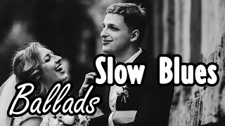 Slow Blues Ballads - Emotional Blues and Rock Music to Relax