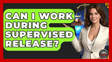 Can I Work During Supervised Release? - Jail & Prison Insider