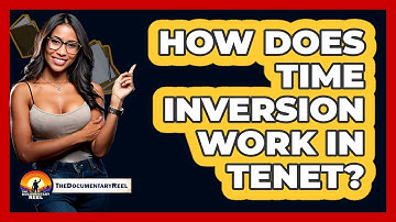 How Does Time Inversion Work In Tenet?