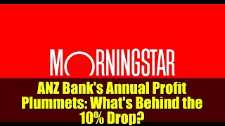 Anz Banks Annual Profit Plummets Whats Behind The 10% Drop?